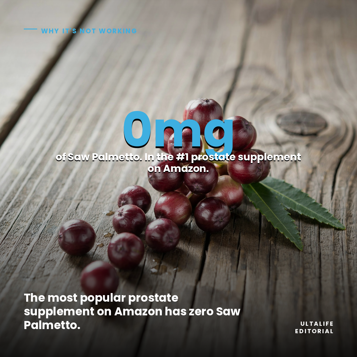 Fresh Saw Palmetto berries on a wooden surface. 0mg — the amount of Saw Palmetto in the #1 prostate supplement on Amazon.